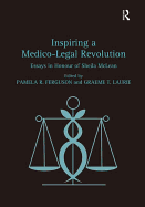 Inspiring a Medico-Legal Revolution: Essays in Honour of Sheila McLean