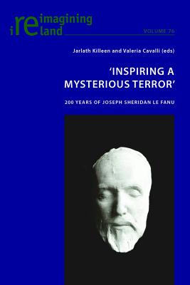 'Inspiring a Mysterious Terror': 200 Years of Joseph Sheridan Le Fanu - Maher, Eamon (Series edited by), and Killeen, Jarlath (Editor), and Cavalli, Valeria (Editor)