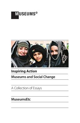 Inspiring Action: Museums and Social Change - Brown, Carol (Contributions by), and Wood, Elizabeth (Contributions by), and Salgado, Gabriela (Contributions by)