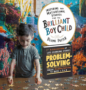 Inspiring And Motivational Stories For The Brilliant Boy Child: A Collection of Life Changing Stories about Courage for Boys Age 3 to 8