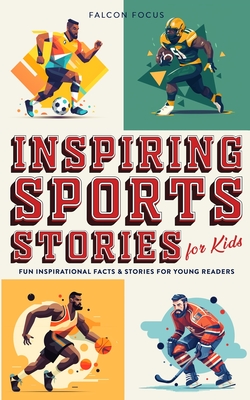 Inspiring Sports Stories For Kids - Fun, Inspirational Facts & Stories For Young Readers - Focus, Falcon