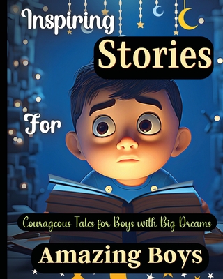 Inspiring Stories For Amazing Boys: Courageous Tales for Boys with Big DreamsA Motivational Book about Courage, Confidence and Friendship - Soto, Emily