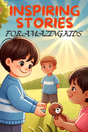 Inspiring Stories For Amazing Kids: A Collection of Motivational Tales about Honesty and The Importance Of Being Truthful