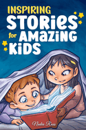Inspiring Stories for Amazing Kids: A Motivational Book full of Magic and Adventures about Courage, Self-Confidence and the importance of believing in your dreams
