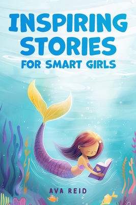 Inspiring Stories for Smart Girls: Children's book about confidence, courage, and values, perfect for boosting girls' self-esteem (Motivational books for girls) - Reid, Ava