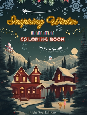 Inspiring Winter Coloring Book Stunning Winter and Christmas Elements Intertwined in Gorgeous Creative Patterns: The Ultimate Tool to Have the Most Enjoyable and Relaxing Winter of your Life - Editions, Bright Soul