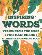 Inspiring Words Verses From The Bible You Can Color A Christian Coloring Book: Bible Verse Coloring Book For Christian Women, Relaxing Coloring Pages With Passages to Soothe The Soul Self-Care Gifts