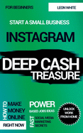 Instagram Deep Cash Treasure: Power based jobs ideas how to make money online right now with fast social media marketing secrets for beginners to unlock work from home and start a small business