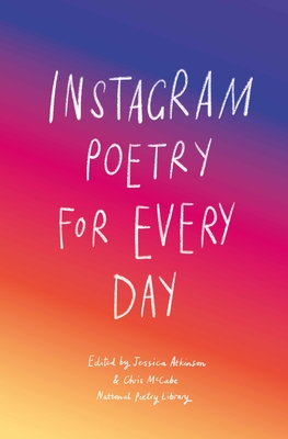 Instagram Poetry for Every Day: The Inspiration, Hilarious, and Heart-Breaking Work of Instagram Poets - National Poetry Library (Editor)