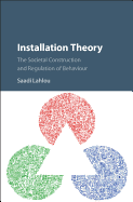 Installation Theory: The Societal Construction and Regulation of Behaviour