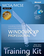 Installing, Configuring, and Administering Microsoft (R) Windows (R) XP Professional, Second Edition: MCSA/MCSE Self-Paced Training Kit (Exam 70-270)