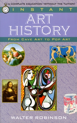 Instant Art History: From Cave Art to Pop Art - Robinson, Walter
