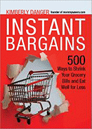 Instant Bargains: 600+ Ways to Shrink Your Grocery Bills and Eat Well for Less