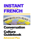 Instant Conversational French: Advanced Plus