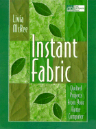 Instant Fabric: Quilted Projects from Your Home Computer