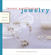 Instant Gratification: Jewelry: Fast and Fabulous Projects - Guthrie, Annie, and Toy, Julie (Photographer)