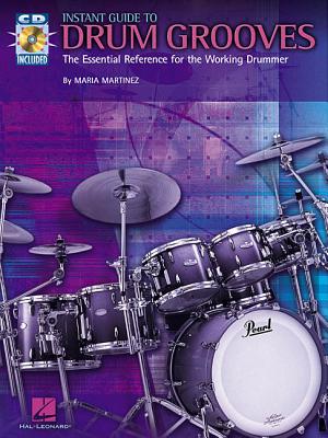 Instant Guide to Drum Grooves: The Essential Reference for the Working Drummer - Martinez, Maria (Composer)