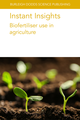 Instant Insights: Biofertiliser Use in Agriculture - Sas Paszt, Lidia, Prof., and Gluszek, Slawomir, Dr., and Kratz, Sylvia, Dr.