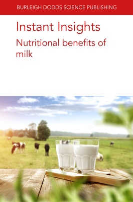 Instant Insights: Nutritional Benefits of Milk - Geurts, Jan, Dr., and Crowley, Shane V., and O'Mahony, James A., Dr.