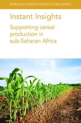 Instant Insights: Supporting Cereal Production in Sub-Saharan Africa - Chiurugwi, Tinashe, Dr., and Kerr, Simon, and Midgley, Ian