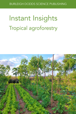 Instant Insights: Tropical Agroforestry - Lynam, John, Dr., and Norgrove, Lindsey, Dr., and Allen, Tabea, Dr.