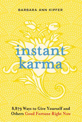 Instant Karma: 8,879 Ways to Give Yourself and Others Good Fortune Right Now - Kipfer, Barbara Ann, PhD