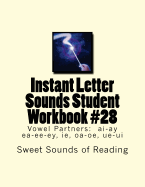 Instant Letter Sounds Student Workbook #28: Vowel Partners: AI-Ay EA-Ee-Ey, Ie, OA-OE, Ue-Ui