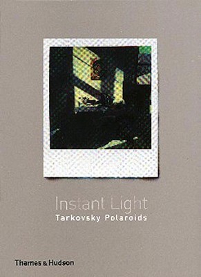Instant Light: Tarkovsky Polaroids - Chiaramonte, Giovanni (Editor), and Tarkovsky, Andrey A (Editor), and Guerra, Tonino (Foreword by)