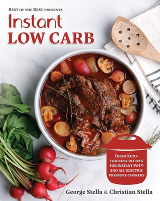 Instant Low Carb: Fresh Keto-Friendly Recipes for Instant Pot and All Electronic Pressure Cookers - Stella, George, and Stella, Christian