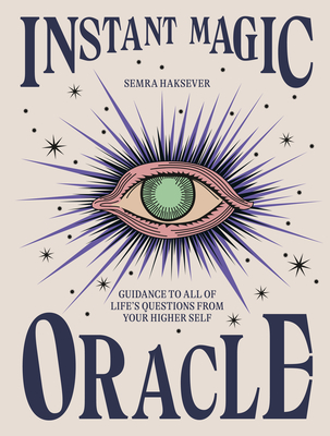 Instant Magic Oracle: Guidance to all of life's questions from your higher self - Haksever, Semra