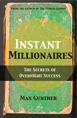 Instant Millionaires: The Secrets of Overnight Success - Gunther, Max