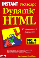 Instant Netscape Dynamic HTML Programmer's Reference Nc4 Edition - Homer, Alex, and Ullman, Chris