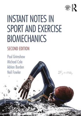 Instant Notes in Sport and Exercise Biomechanics - Grimshaw, Paul, and Cole, Michael, and Burden, Adrian