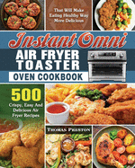 Instant Omni Air Fryer Toaster Oven Cookbook: 500 Crispy, Easy And Delicious Air Fryer Recipes That Will Make Eating Healthy Way More Delicious