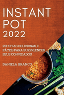 Instant Pot 2022: Receitas Deliciosas E Fceis Para Surpreender Seus Convidados