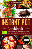 Instant Pot Cookbook: 100 New Everyday Foolproof Fast and Easy Healthy Meals Recipes