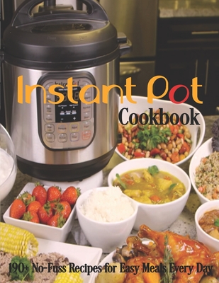 Instant Pot Cookbook: 190+ No-Fuss Recipes for Easy Meals Every Day - Rosen, Shirley