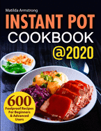Instant Pot Cookbook @2020: 600 Foolproof Recipes For Beginners and Advanced Users