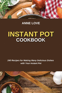 Instant Pot Cookbook: 240 Recipes for Making Many Delicious Dishes with Your Instant Pot