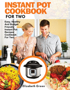 Instant Pot Cookbook for Two: Easy, Healthy and Budget Friendly Instant Pot Recipes Cookbook For Two