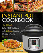 Instant Pot Cookbook: The Ultimate Instant Pot Cookbook with Delicious Electric Pressure Cooker Recipes