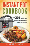 Instant Pot Cookbook: Top 201 Quick and Healthy Recipes with Pressure Cooker