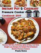 Instant Pot & Cuisinart Pressure Cooker Cookbook 2019: Teaches 650 New, Delicious, Quick & Easy, Low Carb, Weight Loss Recipes for Instant Pot & Cuisinart Electric Pressure Cookers