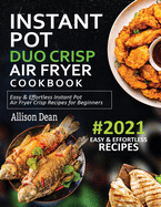 Instant Pot Duo Crisp Air Fryer Cookbook #2021: Easy & Effortless Instant Pot Air Fryer Crisp Recipes For Beginners