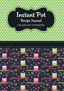 Instant Pot Recipe Journal: A Blank DIY Cookbook