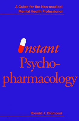 Instant Psychopharmacology: A Guide for the Nonmedical Mental Health Professional - Diamond, Ronald J, MD