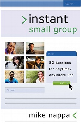 Instant Small Group: 52 Sessions for Anytime, Anywhere Use - Nappa, Mike