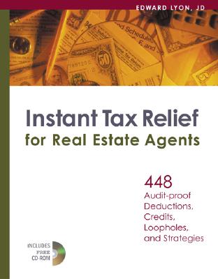 Instant Tax Relief for Real Estate Agents: 448 Audit-Proof Deductions, Credits, Loopholes, and Strategies - Lyon, Edward A, J.D.