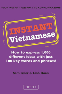 Instant Vietnamese: How to Express 1,000 Different Ideas with Just 100 Key Words and Phrases!