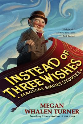 Instead of Three Wishes: Magical Short Stories - Turner, Megan Whalen